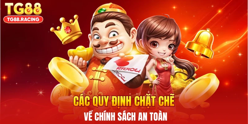 Các quy định chặt chẽ về chính sách an toàn
