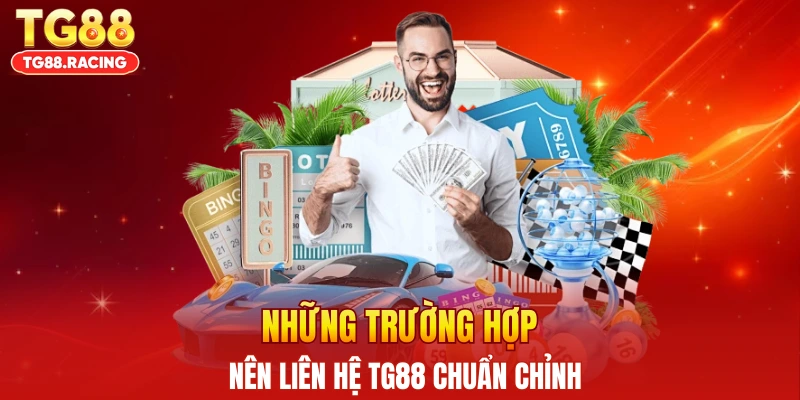 Những trường hợp nên liên hệ TG88 chuẩn chỉnh