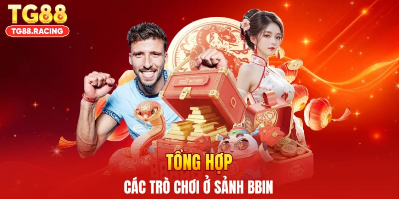 Tổng hợp các trò chơi ở sảnh BBIN