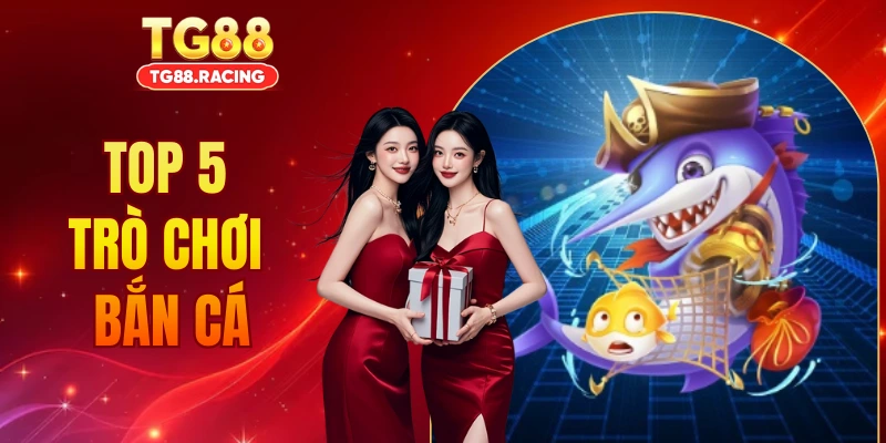 Top 5 Trò Chơi Bắn Cá Đổi Thưởng Đáng Chơi Nhất 2026